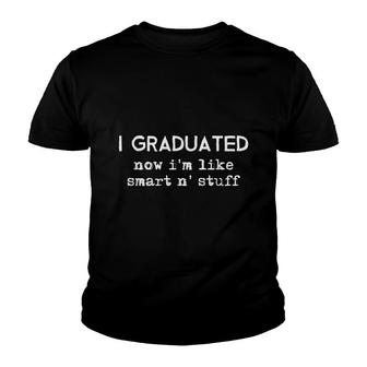 I Graduated Now Im Like Smart And Stuff V3 Youth T-shirt - Thegiftio UK