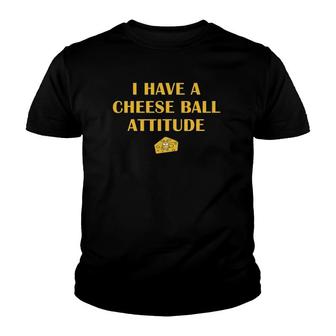 I Have A Cheese Ball Attitude Youth T-shirt - Thegiftio UK