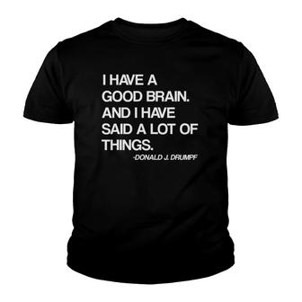 I Have A Good Brain And I Have Said A Lot Of Things Trump Youth T-shirt - Thegiftio UK