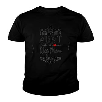 I Have Two Titles Aunt And Dog Mom And I Rock Them Both Heart Arrow Version Youth T-shirt - Seseable