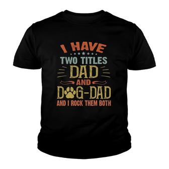 I Have Two Titles Dad And Dog Dad I Rock Them Both Pet Lover Youth T-shirt - Seseable
