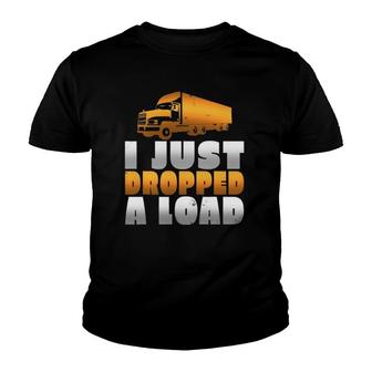 I Just Dropped A Load Trucker Funny Trucker Youth T-shirt | Mazezy