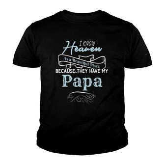 I Know Heaven Is A Beautiful Place Because They Have My Papa Youth T-shirt | Mazezy