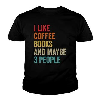 I Like Coffee Books & Maybe 3 People Book Reading Lover Gift Youth T-shirt - Seseable