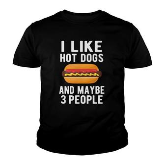I Like Hot Dogs & Maybe 3 People Funny Food Youth T-shirt - Thegiftio UK