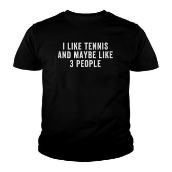 I Like Tennis And Maybe Like 3 People Youth T-shirt - Seseable