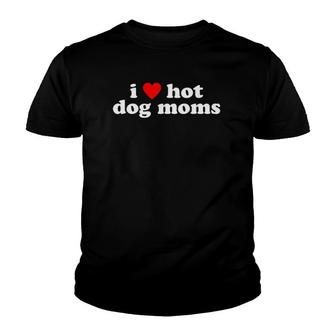 I Love Hot Dog Moms Funny Cute Dog Owner Lover Flirtatious Youth T-shirt - Thegiftio UK