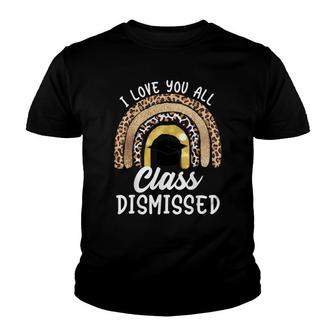 I Love You All Class Dismissed Graduation Teacher Graduate Youth T-shirt - Thegiftio UK
