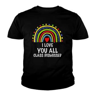 I Love You All Class Dismissed Last Day Of School Teacher Youth T-shirt - Seseable