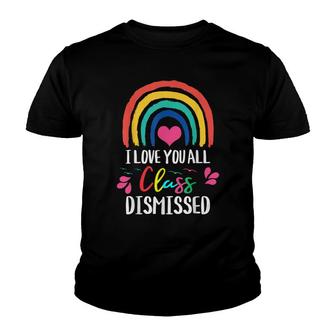 I Love You All Class Dismissed - Teacher School Graduation Youth T-shirt - Thegiftio UK