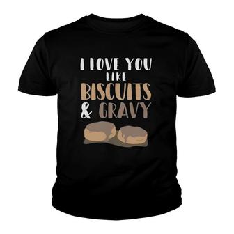 I Love You Like Biscuits And Gravy Romantic Youth T-shirt | Mazezy