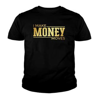 I Make Money Moves Statement Hustler Entrepreneur Youth T-shirt | Mazezy