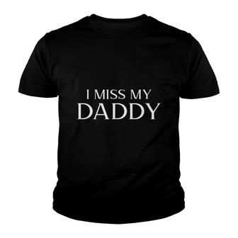 I Miss My Daddy Design Memorial Fathers Day In Heaven Youth T-shirt - Seseable