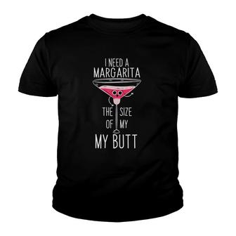 I Need A Margarita The Size Of My Butt Youth T-shirt - Thegiftio UK