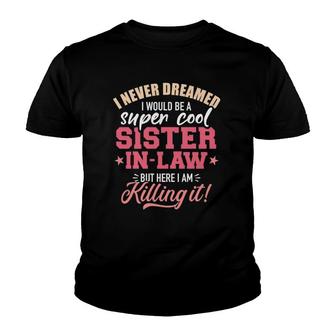 I Never Dreamed I Would Be A Super Sister In Law Youth T-shirt - Thegiftio UK