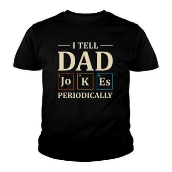 I Tell Dad Jokes Periodically Funny Chemistry Dad Jokes Gift Youth T-shirt - Seseable