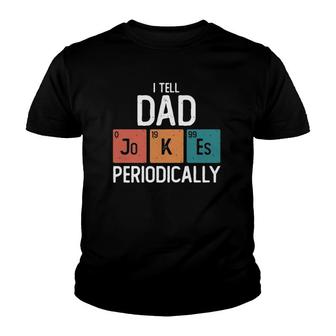 I Tell Dad Jokes Periodically Funny Fathers Day Gift Science Pun Vintage Chemistry Periodical Youth T-shirt - Seseable