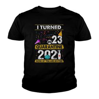 I Turned 23 In Quarantine 2021 23 Years Old 23Rd Birthday Youth T-shirt - Seseable