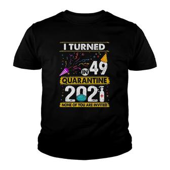 I Turned 49 In Quarantine 2021 49 Years Old 49Th Birthday Youth T-shirt - Seseable