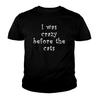I Was Crazy Before Cats Funny Cat Meme Crazy About Cats Youth T-shirt - Thegiftio UK