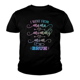I Went From Mama To Mommy To Mom To Bruh Funny Mother Gag V2 Youth T-shirt - Thegiftio UK