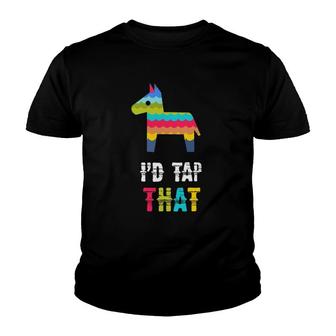 Id Tap That Pinata Funny Cinco De Mayo Youth T-shirt | Mazezy