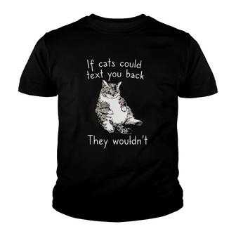 If Cats Could Text You Back They Wouldnt Kitten Lover Gift Youth T-shirt - Thegiftio UK