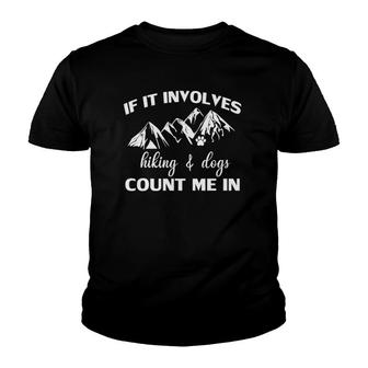 If It Involves Hiking And Dogs Count Me In Funny Mountain Youth T-shirt - Thegiftio UK