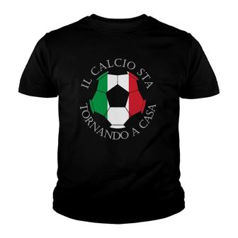 Il Calcio Sta Tornando A Casa Italian Soccer Youth T-shirt - Thegiftio UK