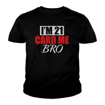 Im 21 Card Me Bro 21 Years Old 21St Birthday Card Me Bro Youth T-shirt | Mazezy
