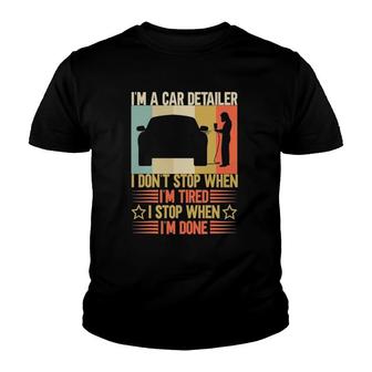 Im A Car Detailer I Dont Stop When Im Tired Detailing Youth T-shirt - Thegiftio UK