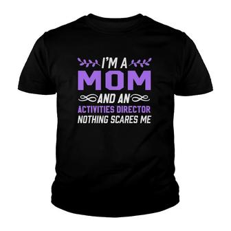 Im A Mom & Activities Director Nothing Scares Me Youth T-shirt - Thegiftio UK