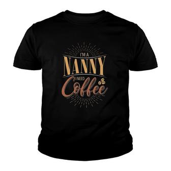Im A Nanny I Need Coffee Babysitter Apparel Youth T-shirt - Thegiftio UK