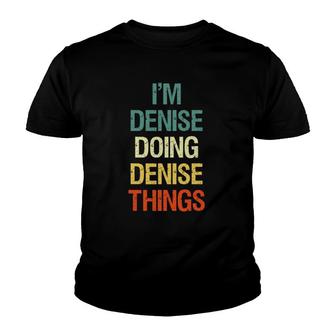 Im Denise Doing Denise Things Personalized First Name Gift Youth T-shirt | Mazezy