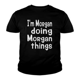Im Morgan Doing Morgan Things Fun Personalized First Name Youth T-shirt - Seseable