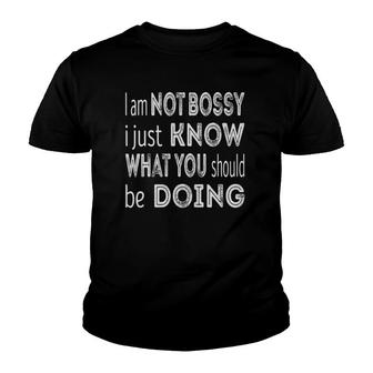 Im Not Bossy I Just Know What You Should Be Doing Youth T-shirt