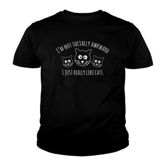Im Not Socially Awkward I Just Really Like Cats Lover Gift Youth T-shirt - Thegiftio UK