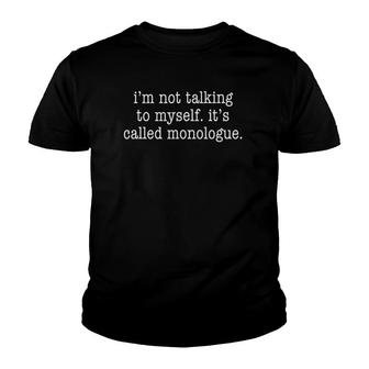 Im Not Talking To Myself Its Called Monologue - Theater Youth T-shirt | Mazezy UK