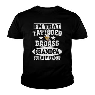 Im That Tattooed Badass Grandpa You Talk About Funny Youth T-shirt - Thegiftio UK