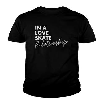 In A Love Skate Relationship Skateboarding Youth T-shirt - Thegiftio UK