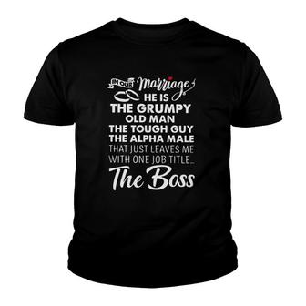 In Our Marriage He Is Grumpy Old Man Tough Guy Alpha Male Leaves Me With One Job Titles The Boss Heart Youth T-shirt | Seseable CA