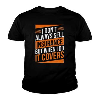 Insurance Agent Sell Insurance It Covers Insurance Broker Youth T-shirt | Mazezy