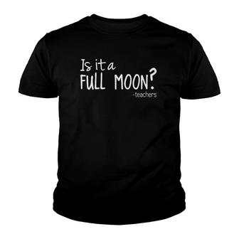 Is It A Full Moon Teacher Funny Teacher Youth T-shirt - Thegiftio UK