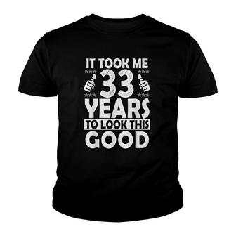 It Took Me 33 Years To Look This Good Funny 33 Years Old Youth T-shirt - Seseable
