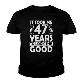 It Took Me 47 Years To Look This Good Funny 47 Years Old Youth T-shirt - Seseable