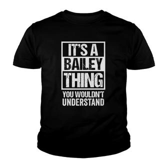 Its A Bailey Thing You Wouldnt Understand - Family Name Youth T-shirt - Seseable