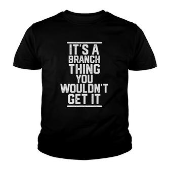 Its A Branch Thing You Wouldnt Get It Family Last Name Youth T-shirt - Seseable