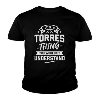 Its A Torres Thing You Wouldnt Understand Surname Family Youth T-shirt - Seseable