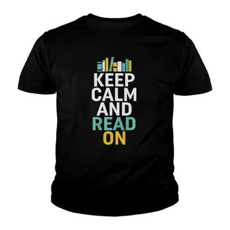 Keep Calm And Read On For Smart Bookworm Nerds Youth T-shirt | Mazezy