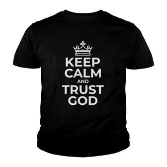 Keep Calm And Trust God Gift Idea Mom Dad Birthday Youth T-shirt | Mazezy